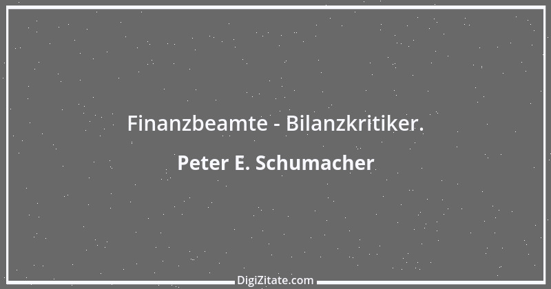 Zitat von Peter E. Schumacher 567