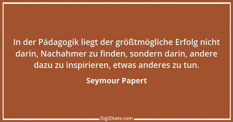 Zitat von Seymour Papert 3