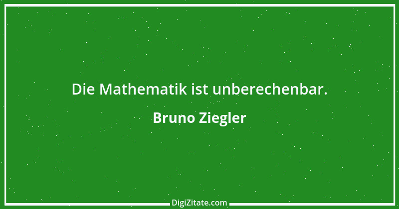 Zitat von Bruno Ziegler 14