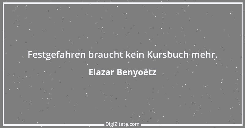 Zitat von Elazar Benyoëtz 39