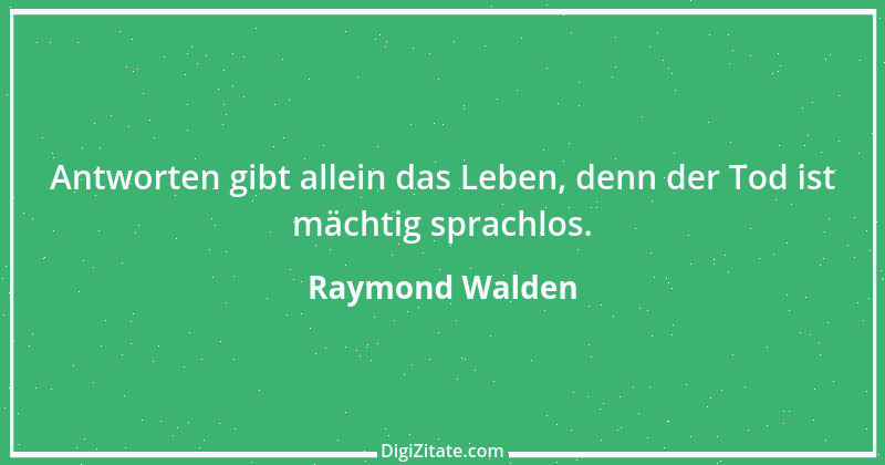 Zitat von Raymond Walden 559