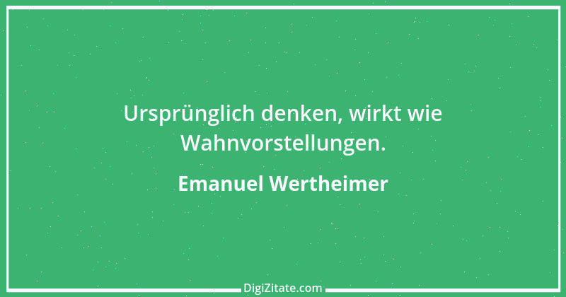 Zitat von Emanuel Wertheimer 162