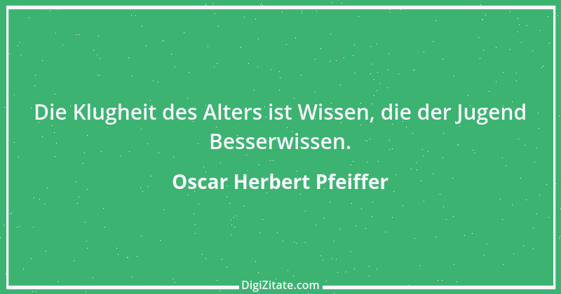 Zitat von Oscar Herbert Pfeiffer 1