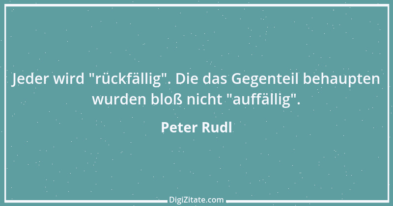 Zitat von Peter Rudl 362