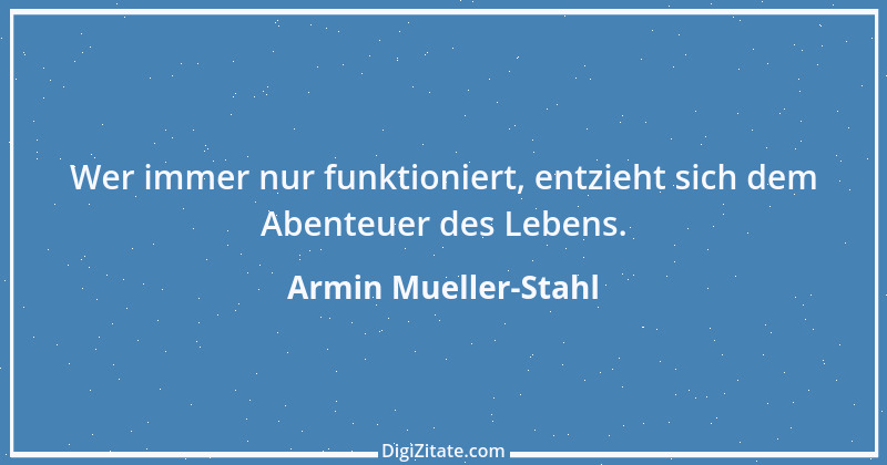 Zitat von Armin Mueller-Stahl 1