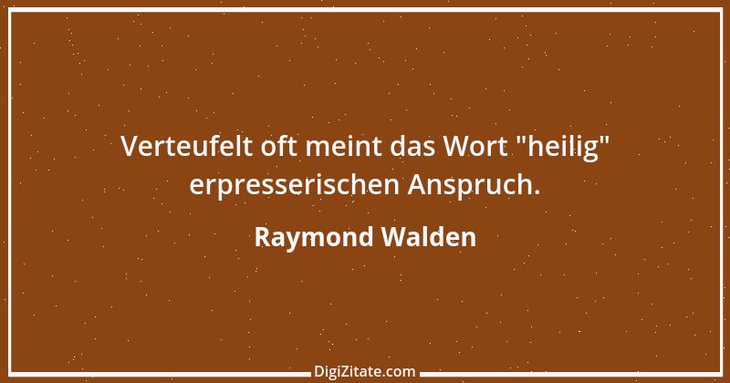 Zitat von Raymond Walden 562