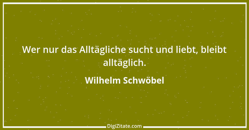 Zitat von Wilhelm Schwöbel 50