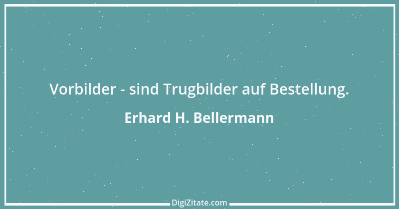 Zitat von Erhard H. Bellermann 604