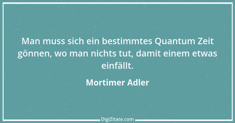 Zitat von Mortimer Adler 3