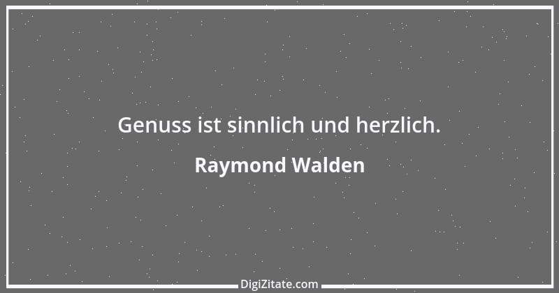 Zitat von Raymond Walden 563