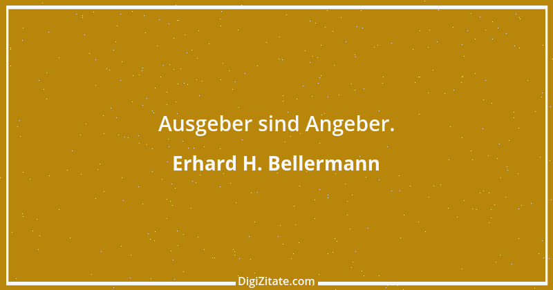 Zitat von Erhard H. Bellermann 605