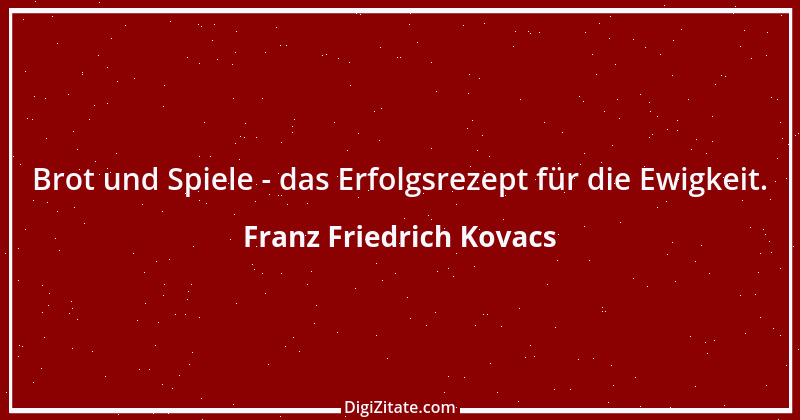 Zitat von Franz Friedrich Kovacs 79