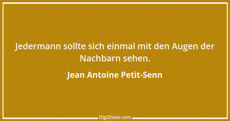 Zitat von Jean Antoine Petit-Senn 59