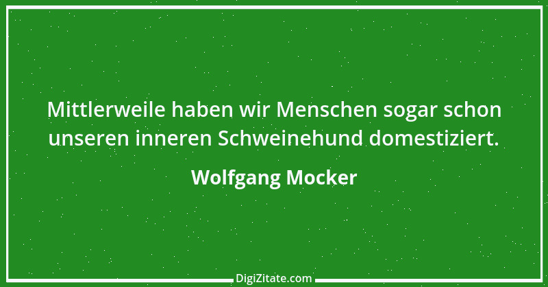 Zitat von Wolfgang Mocker 112