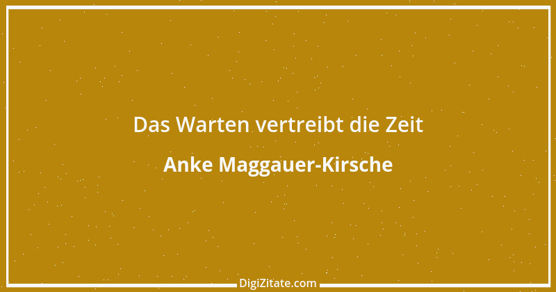 Zitat von Anke Maggauer-Kirsche 389