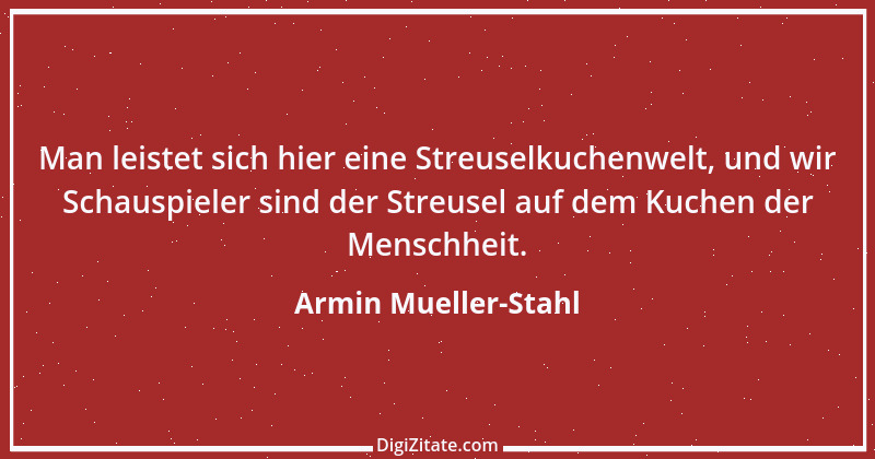 Zitat von Armin Mueller-Stahl 4