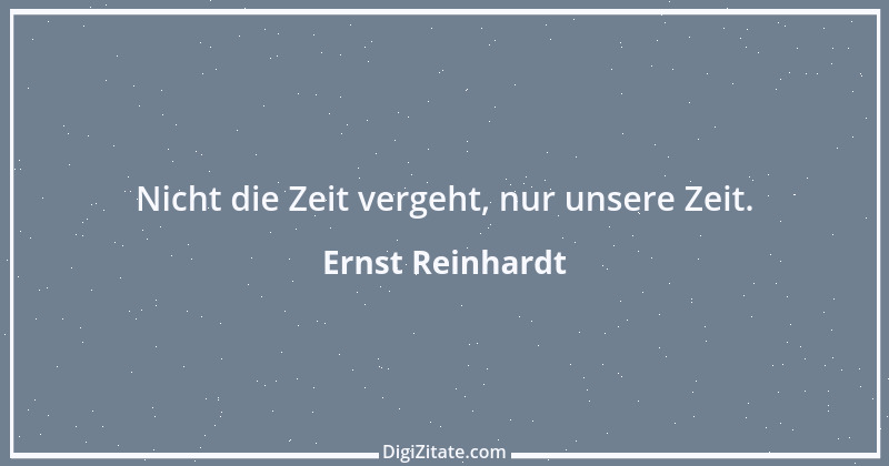 Zitat von Ernst Reinhardt 333