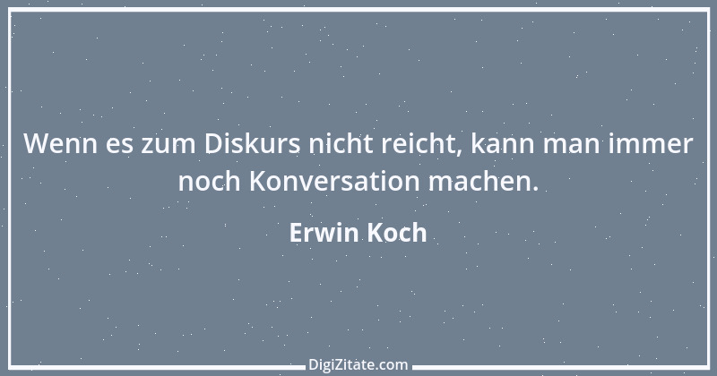 Zitat von Erwin Koch 223