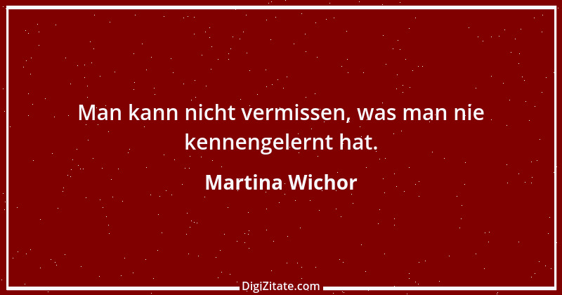 Zitat von Martina Wichor 35