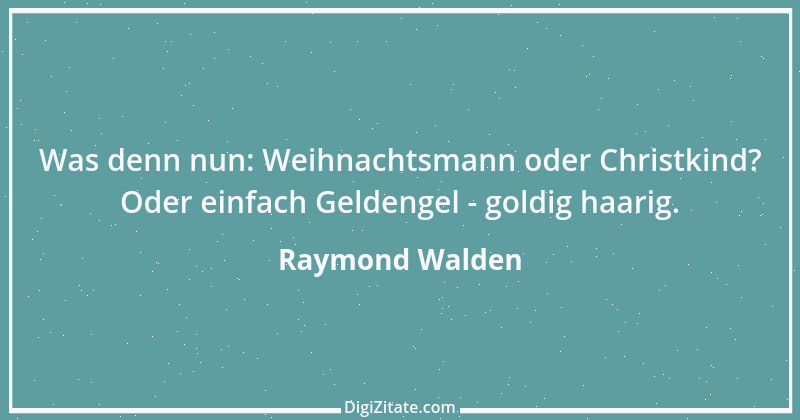 Zitat von Raymond Walden 565