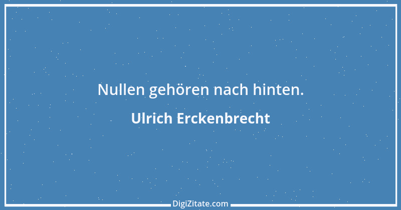 Zitat von Ulrich Erckenbrecht 595