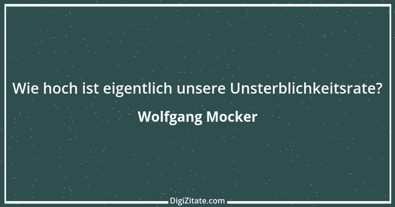 Zitat von Wolfgang Mocker 113