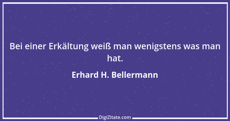 Zitat von Erhard H. Bellermann 607