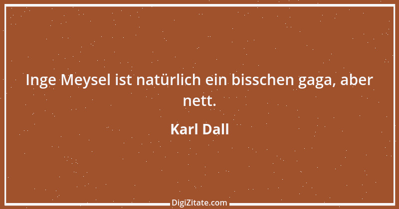 Zitat von Karl Dall 4