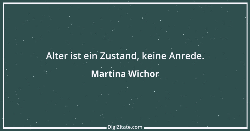 Zitat von Martina Wichor 36