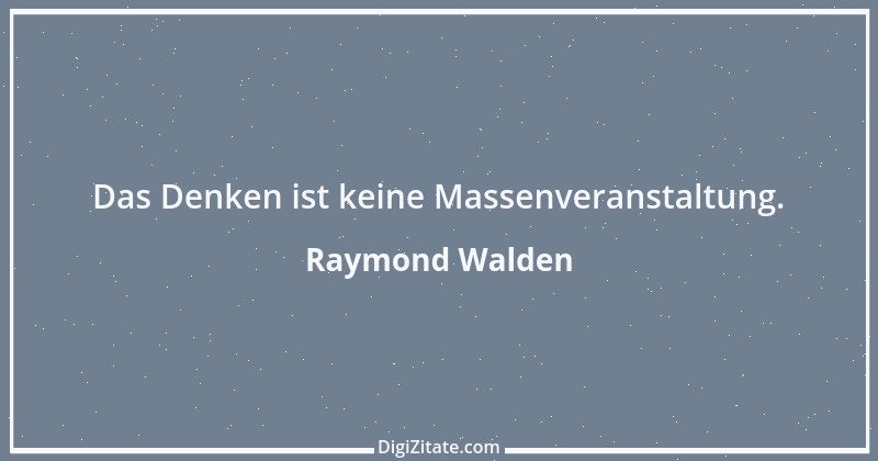 Zitat von Raymond Walden 566