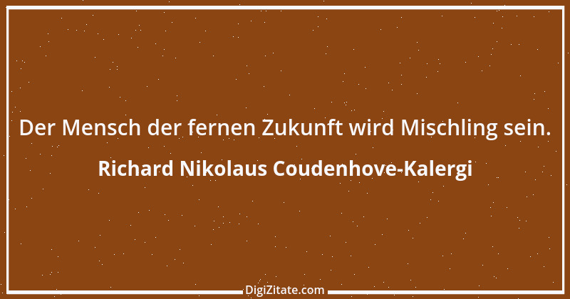 Zitat von Richard Nikolaus Coudenhove-Kalergi 5