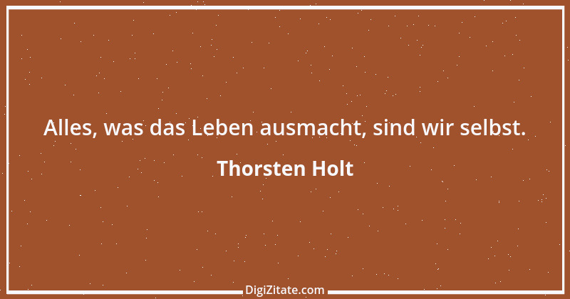 Zitat von Thorsten Holt 7