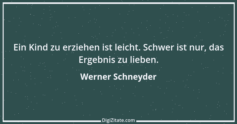 Zitat von Werner Schneyder 16