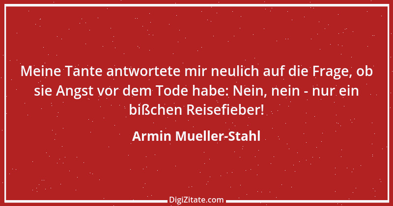 Zitat von Armin Mueller-Stahl 6