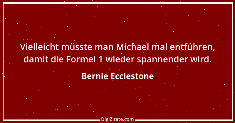 Zitat von Bernie Ecclestone 5