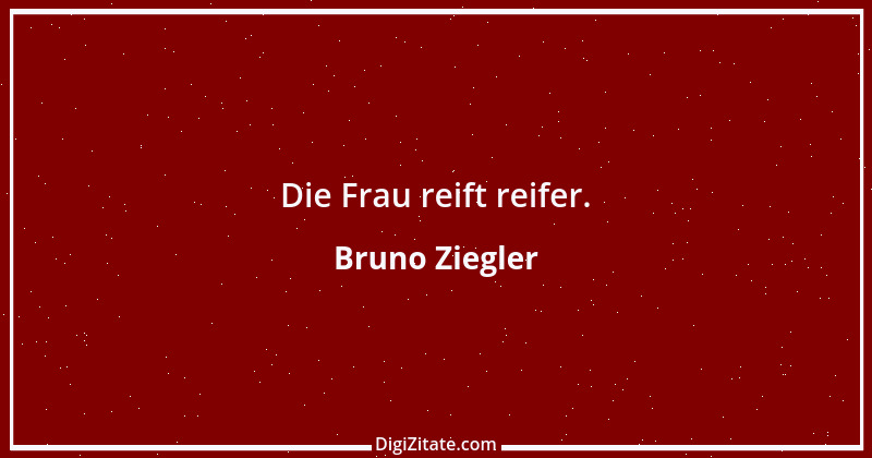 Zitat von Bruno Ziegler 22