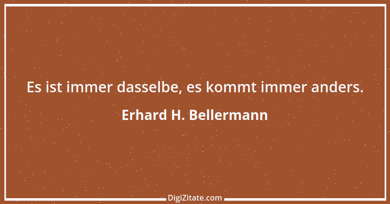 Zitat von Erhard H. Bellermann 608