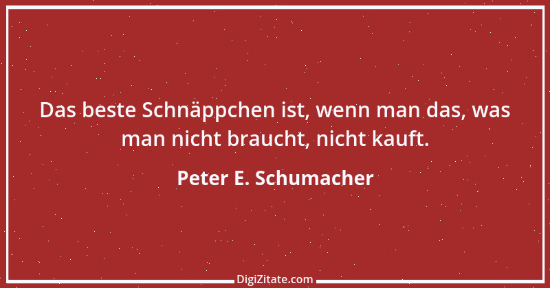 Zitat von Peter E. Schumacher 899