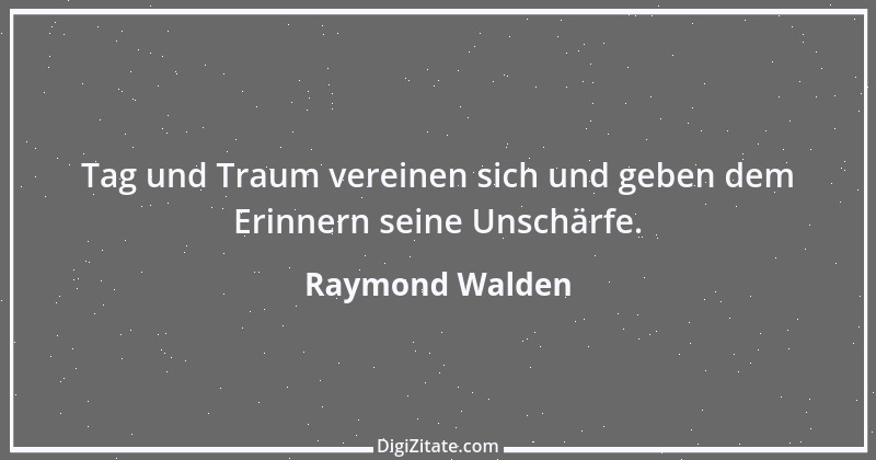 Zitat von Raymond Walden 567