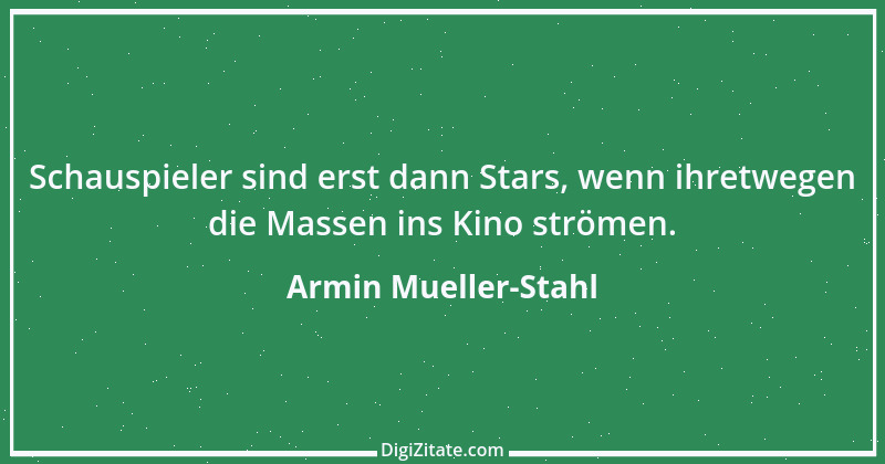 Zitat von Armin Mueller-Stahl 7