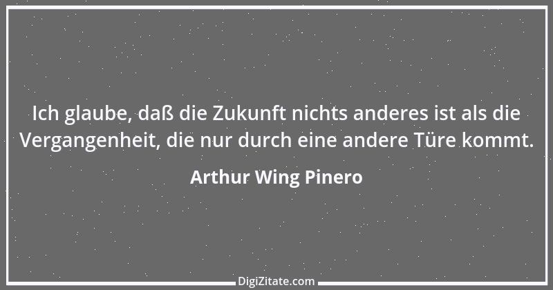 Zitat von Arthur Wing Pinero 1