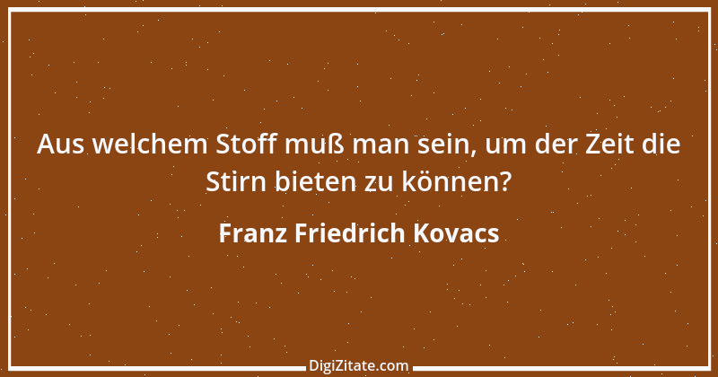 Zitat von Franz Friedrich Kovacs 83