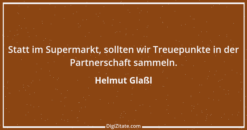 Zitat von Helmut Glaßl 47