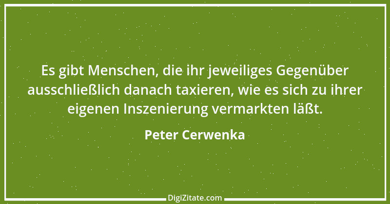 Zitat von Peter Cerwenka 71