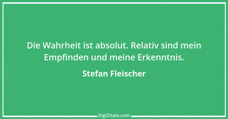 Zitat von Stefan Fleischer 49