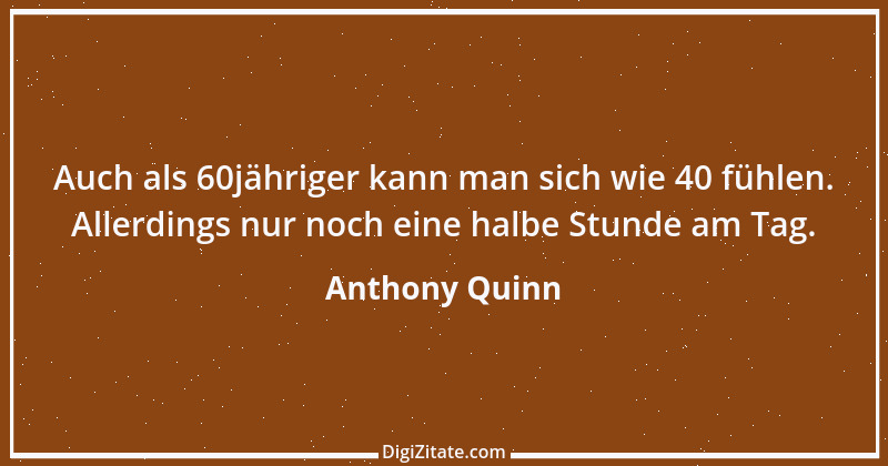 Zitat von Anthony Quinn 4