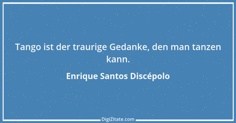 Zitat von Enrique Santos Discépolo 1