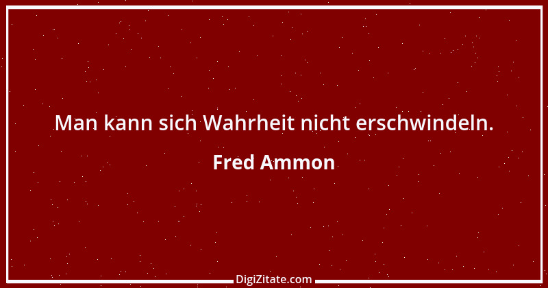 Zitat von Fred Ammon 187