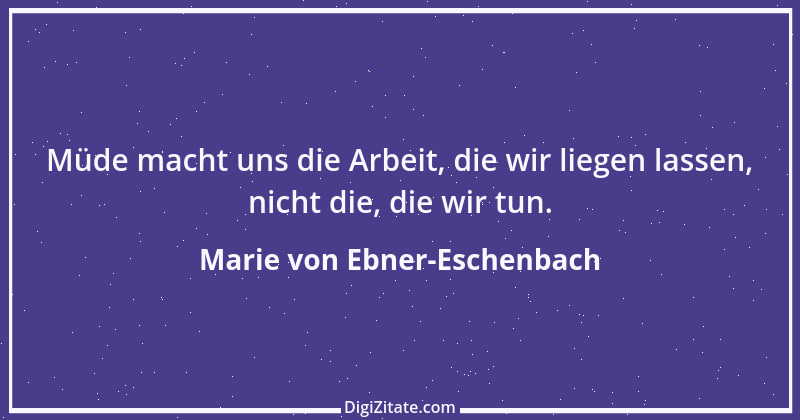 Zitat von Marie von Ebner-Eschenbach 731