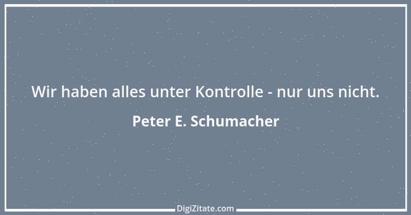 Zitat von Peter E. Schumacher 568